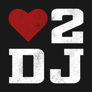 LOVE TO DJ T-Shirt