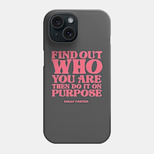 Find out who you are then do it on purpose Phone Case