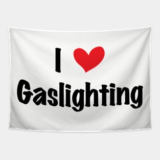 Funny Gaslight I Love Gaslighting I heart Gaslighting Tapestry