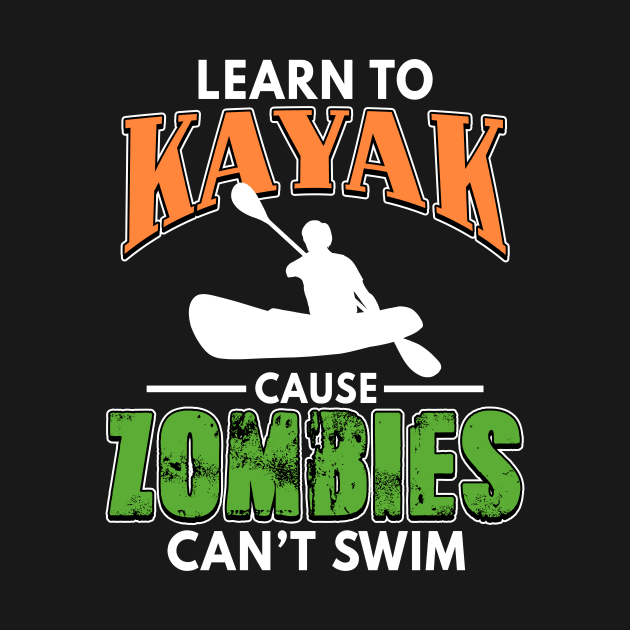 Learn To Kayak Cause Zombies Can't Swim Kayaking by Mesyo