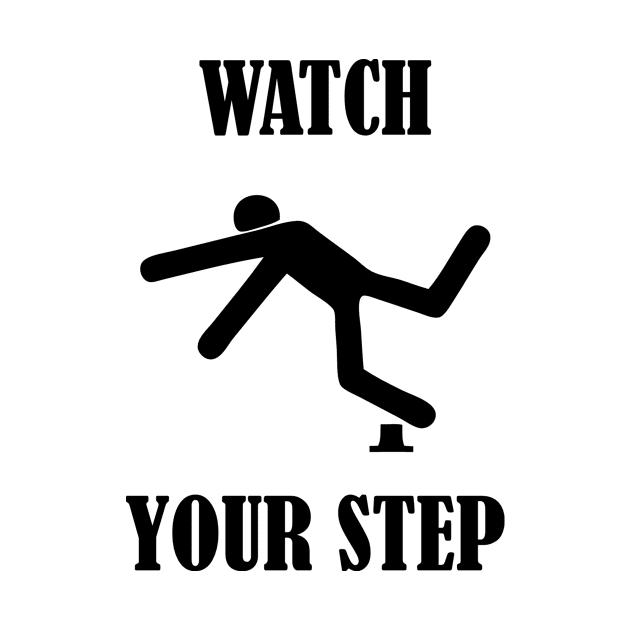 Watch Your Step Funny Sign by AustralianMate