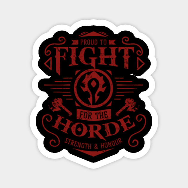 Wow Proud To Fight For The Horde World Of Warcraft Magnet Teepublic