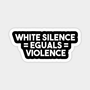 white silence equals violence Magnet