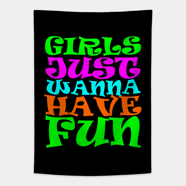 Girls Just Wanna Have Fun Tapestry by DavesTees