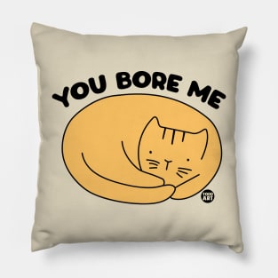 YOU BORE ME CAT Pillow