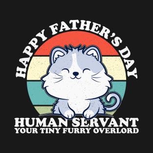 Happy Father's Day Human Servant Your Tiny Furry Overlord Cat T-Shirt