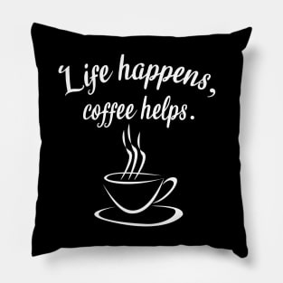 Life happens, coffee helps Pillow