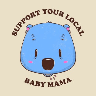 Support Your Local Baby Mama T-Shirt