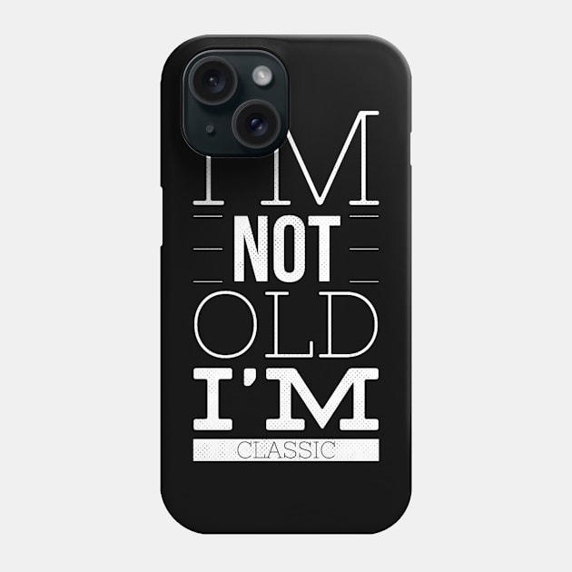 im not old im classic 26 Phone Case by naughtyoldboy