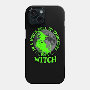 In a world full of princesses be a witch bright green text Phone Case