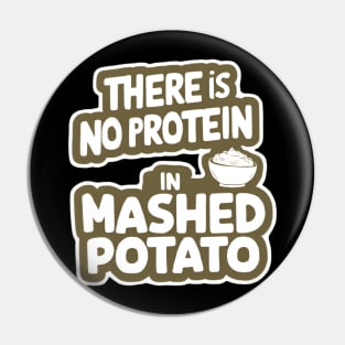 There Is No Protein in Mashed Potato Pin