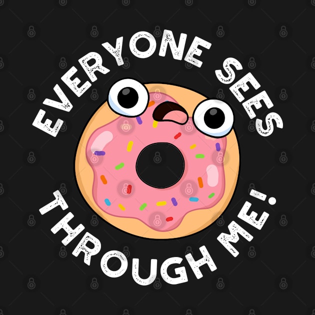 Everyone Sees Through Me Cute Donut Pun by punnybone