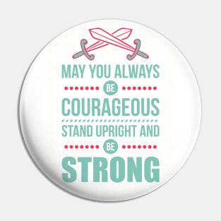 May you always be courageous Pin