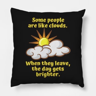 Some People are Like Clouds Pillow