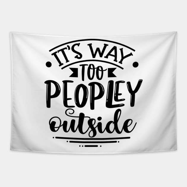 It's Way Too Peopley Outside Tapestry by Rise And Design