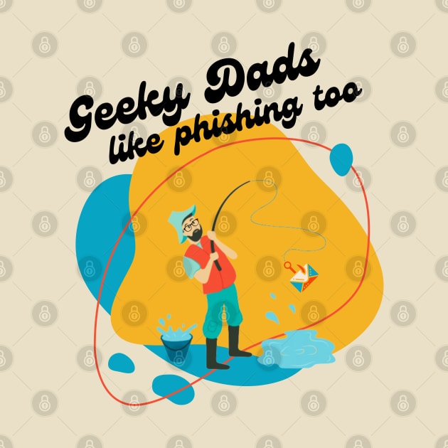 "Geeky Dads like Phishing Too" | Geek Father's Day Fish Pun Design by GeekFlex