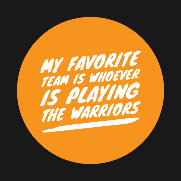 My Favorite Team is whoever is playing the Warriors by Tdjacks1