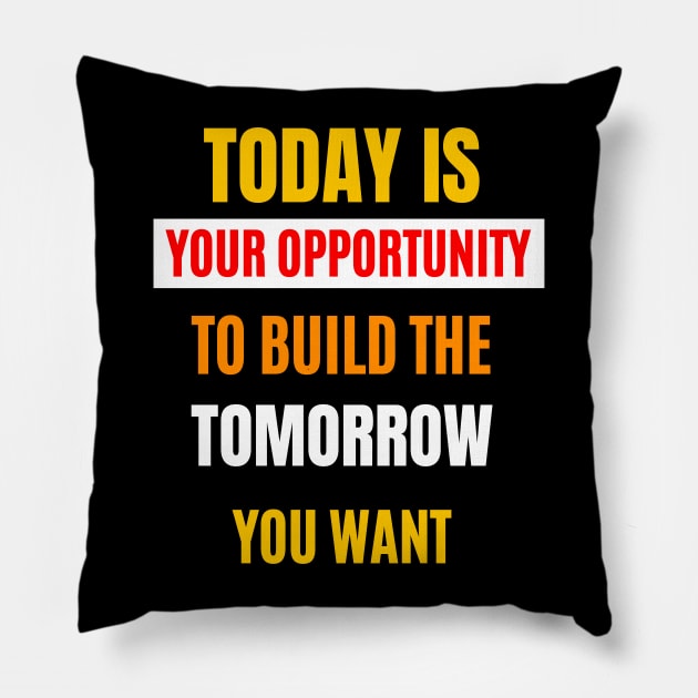 Today Is Your Opportunity Pillow by Dippity Dow Five