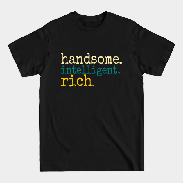 Disover handsome intelligence rich - Gifting tee for your friends and family this holiday season - Handsome Intelligence Rich Gift - T-Shirt