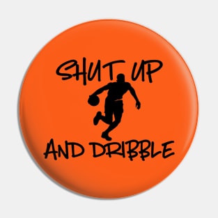 Shut Up And Dribble Basketball Pin