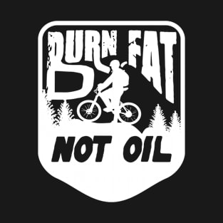 Burn Fat Not Oil Mountain Bike T-Shirt