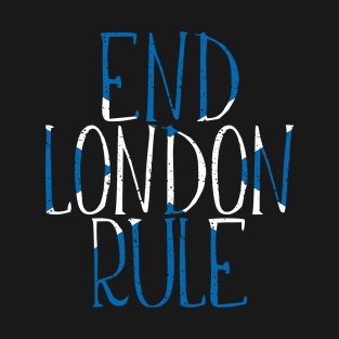 END LONDON RULE, Scottish Independence Saltire Flag Text Slogan T-Shirt
