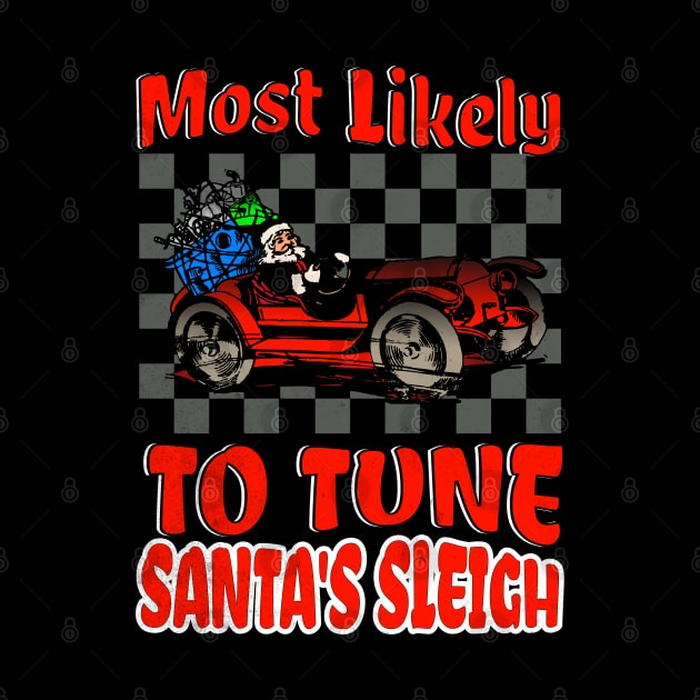 Most Likely To Tune Santa's Sleigh Funny Racing Christmas Car Xmas by Carantined Chao$