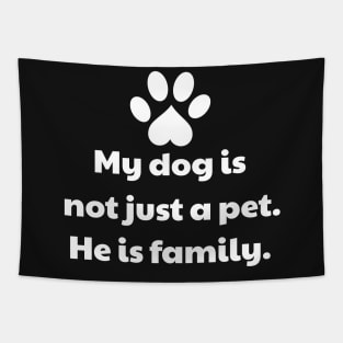 My Dog Is Not Just A Pet - He Is Family Tapestry