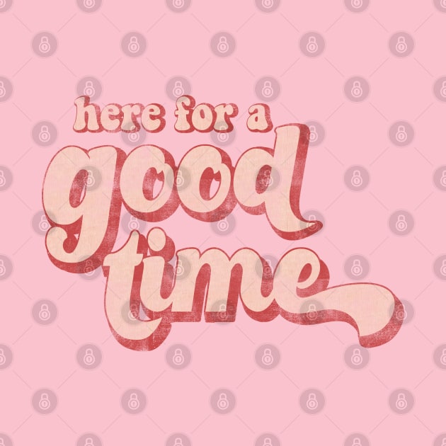 Here for a good time by LifeTime Design