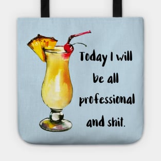 Today I Will Be All Professional Tote