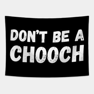Don't Be A Chooch funny Tapestry