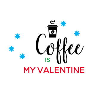 Coffee Is My Valentine T-Shirt