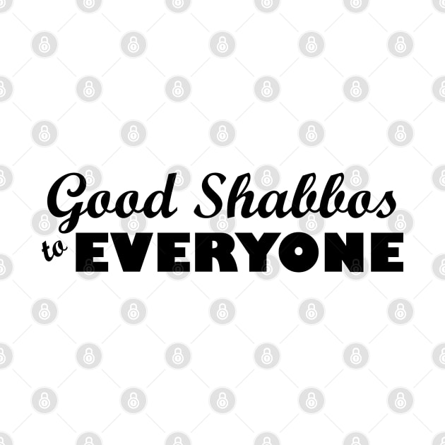 Good Shabbos to EVERYONE by JewWhoHasItAll