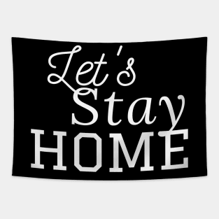 Let's Stay Home - Quarantine quotes - Stay Safe Tapestry