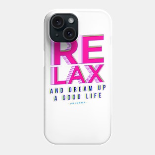 Relax and Dream up a good life Phone Case