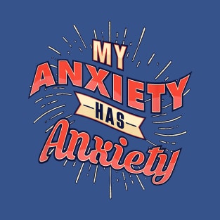 Even my anxiety has anxiety  2gift T-Shirt