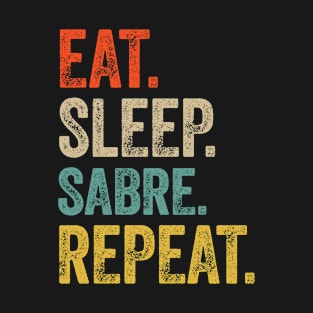 Funny eat sleep sabre repeat retro vintage gift T-Shirt