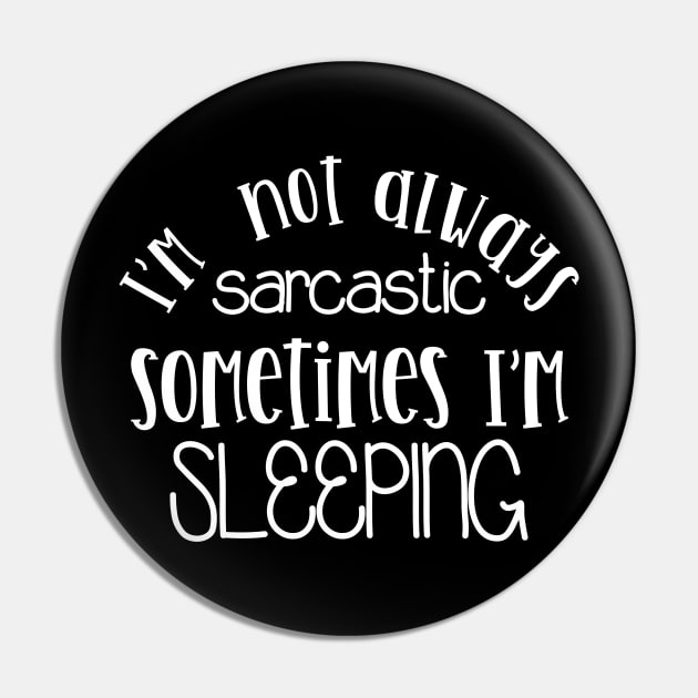 I'm Not Always Sarcastic Sometimes I'm Sleeping Mothers Day Gift Pin by PurefireDesigns