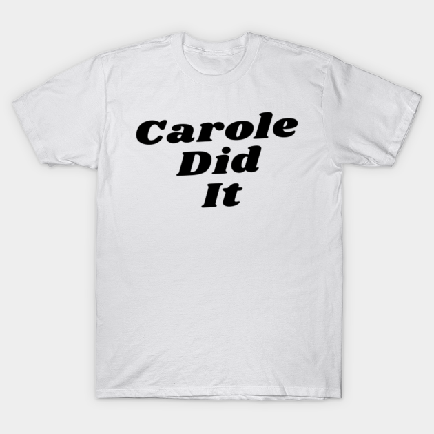 carole did it tee shirt