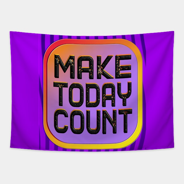 Make Today Count - Live Your Life To The Fullest Tapestry by wotshesez