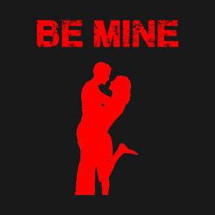 Be mine T-Shirt