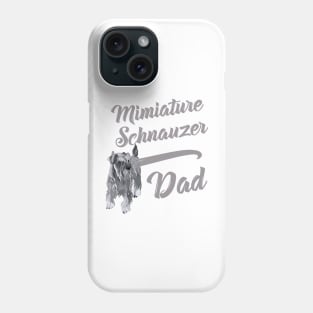 Miniature Schnauzer Dad! Especially for Mini Schnauzer Lovers! Phone Case