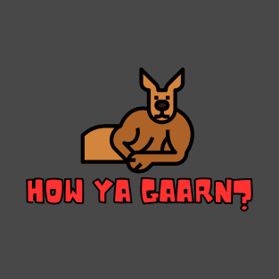 How Ya Gaarn? T-Shirt