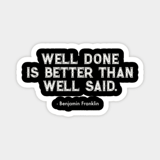 Well Done Is Better Than Well Said Magnet