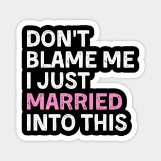 Don't blame me i just married into this funny marriage tee Magnet