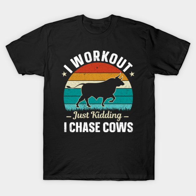 Discover i workout just kidding i chase cows - I Workout Just Kidding I Chase Cows - T-Shirt