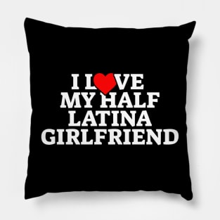 I Love My Half Latina Girlfriend Pillow