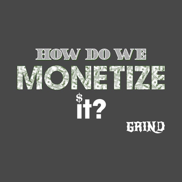 How do we monetize it by GRIND 