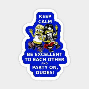 Keep Calm, Be Excellent To Each Other & Party On! Magnet