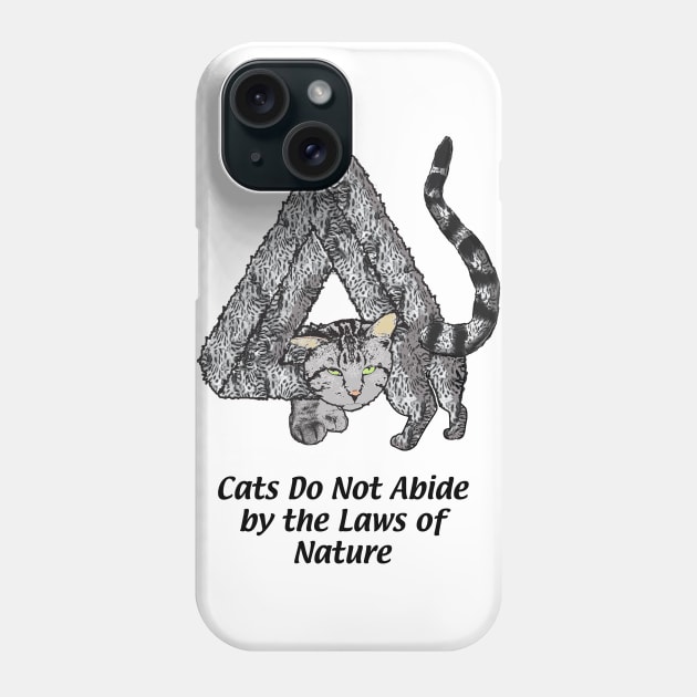 Cats Do Not Abide by the Laws of Nature Phone Case by edgarcat